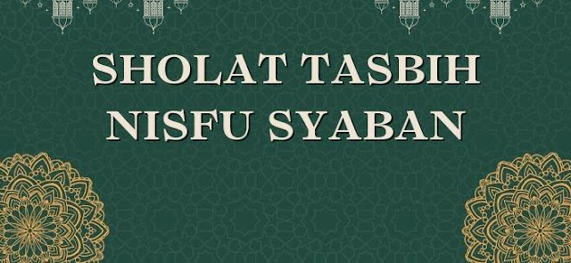 Sholat Tasbih Nisfu Syaban: Tata Cara, Waktu dan Bacaan Niatnya