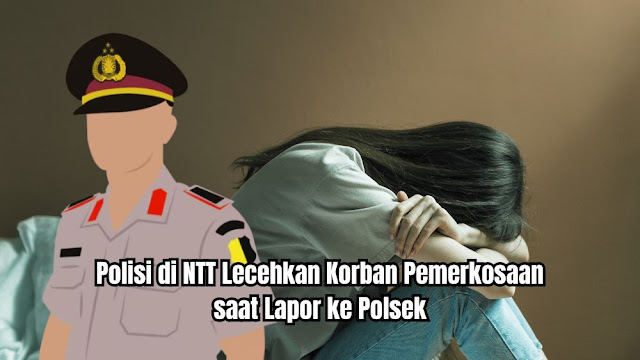 Bejat! Polisi di NTT Diduga Perkosa Korban Pemerkosaan yang Lapor ke Polsek