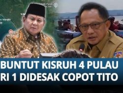 Apakah Prabowo Tidak Akan Memecat Mendagri Tito dan Menghukum Gubernur Bobby Atas Sengketa 4 Pulau Aceh?