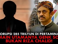 [VALID] Korupsi Rp 285 Triliun di Pertamina: Pemain Utamanya Genk Solo, Bukan Riza Chalid!