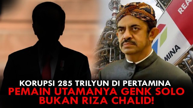 [VALID] Korupsi Rp 285 Triliun di Pertamina: Pemain Utamanya Genk Solo, Bukan Riza Chalid!
